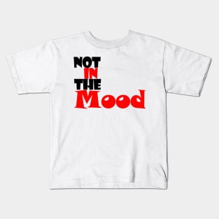 not in the mood Kids T-Shirt